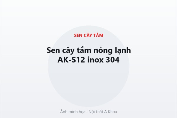 Sen cây tắm nóng lạnh AK-S12 inox 304