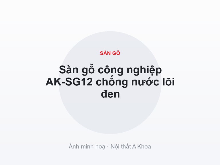 Sàn gỗ công nghiệp AK-SG12 chống nước lõi đen