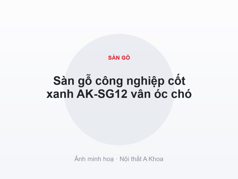 Sàn gỗ công nghiệp cốt xanh AK-SG12 vân óc chó