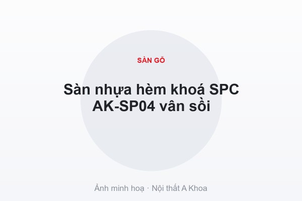 Sàn nhựa hèm khoá SPC AK-SP04 vân sồi
