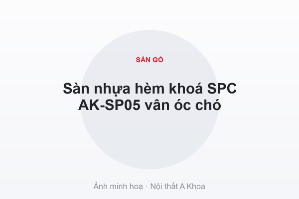 Sàn nhựa hèm khoá SPC AK-SP05 vân óc chó