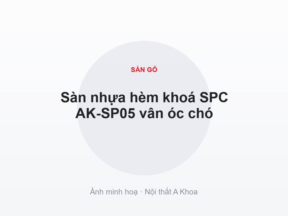 Sàn nhựa hèm khoá SPC AK-SP05 vân óc chó