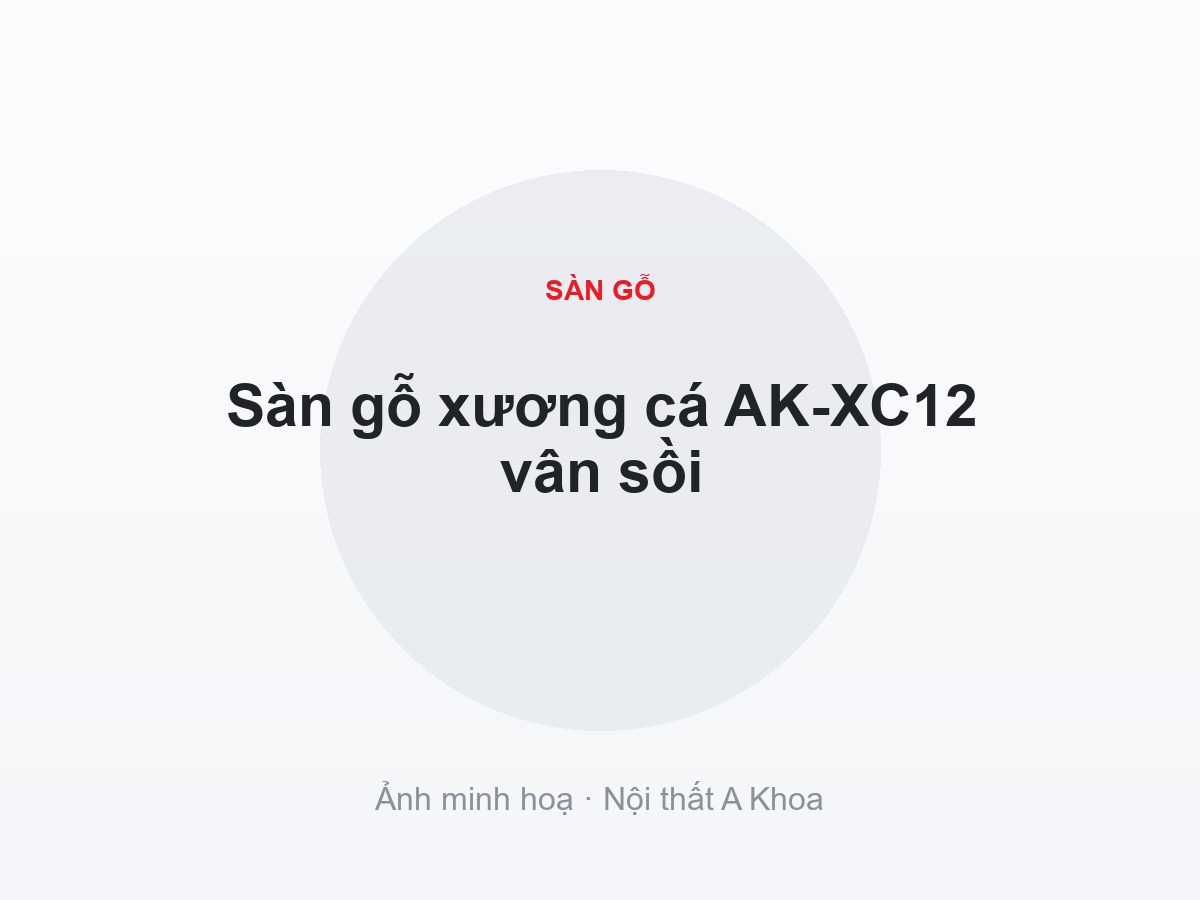 Sàn gỗ xương cá AK-XC12 vân sồi