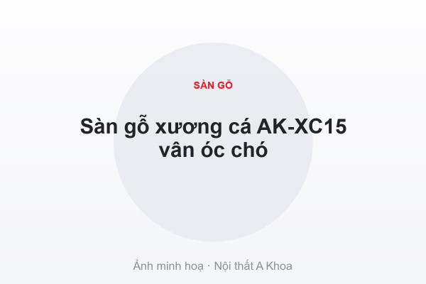 Sàn gỗ xương cá AK-XC15 vân óc chó